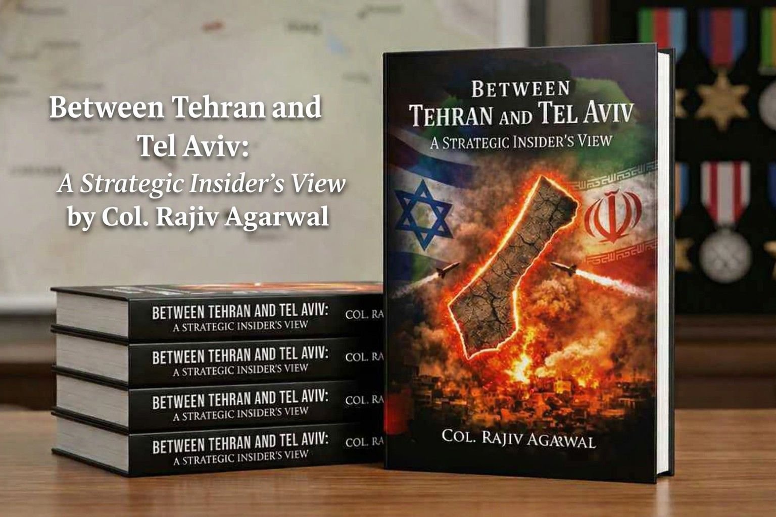 Between Tehran and Tel Aviv: A Strategic Insider’s View by Col. Rajiv Agarwal