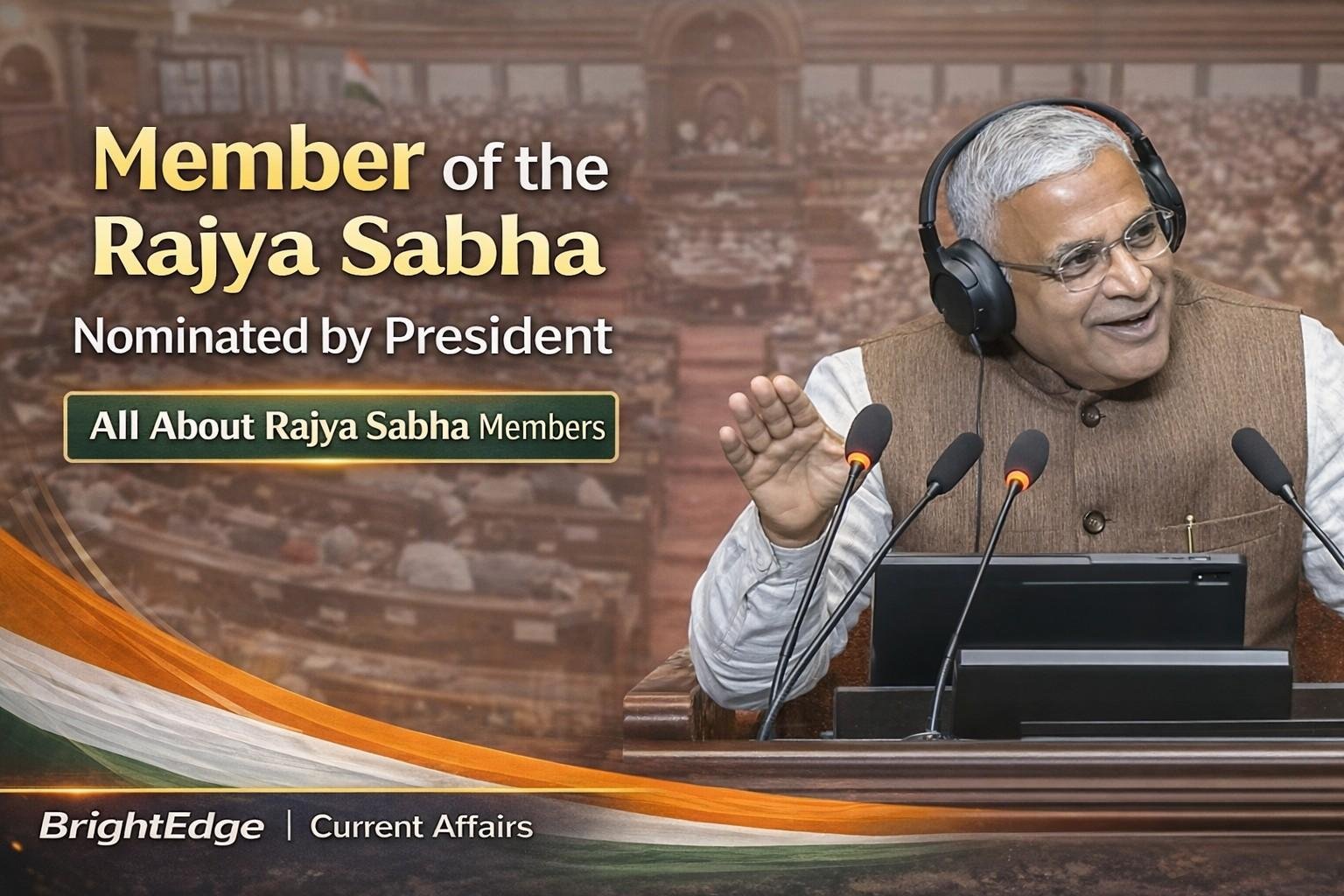 Rajya Sabha session scene featuring a senior Indian leader speaking at the podium with microphones, alongside text explaining nomination of members by the President, with BrightEdge current affairs branding.