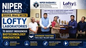 NIPER Raebareli Signs MoU with Lofty Laboratories to Boost Indigenous Biotechnology Innovation