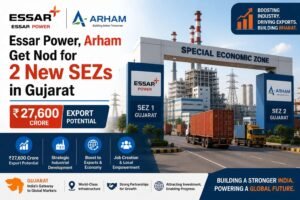 Essar Power, Arham Get Nod for 2 New SEZs in Gujarat with ₹27,600 Crore Export Potential