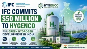 IFC Commits $50 Million to Hygenco to Accelerate Green Hydrogen Development in India