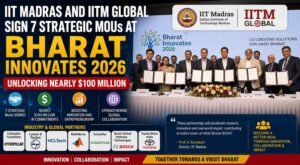 IIT Madras and IITM Global Sign 7 Strategic MoUs at Bharat Innovates 2026, Unlocking Nearly $100 Million