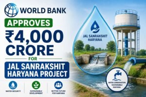 World Bank Approves ₹4,000 Crore for Jal Sanrakshit Haryana Project