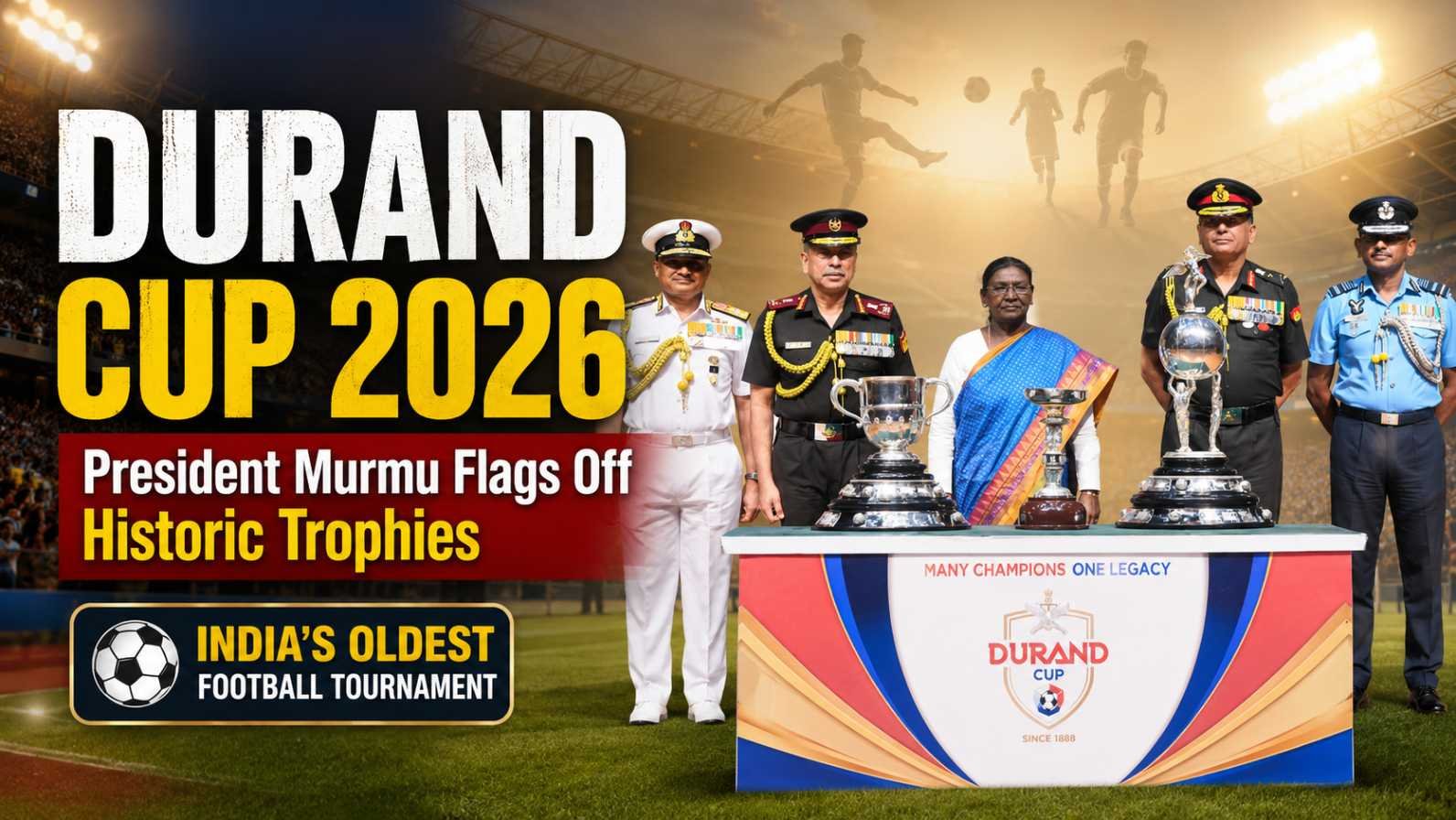 President Droupadi Murmu stands with the Durand Cup Trophy, President's Cup, and Shimla Trophy alongside senior defence officials during the Durand Cup 2026 trophy unveiling ceremony in New Delhi, marking the launch of India's oldest football tournament.