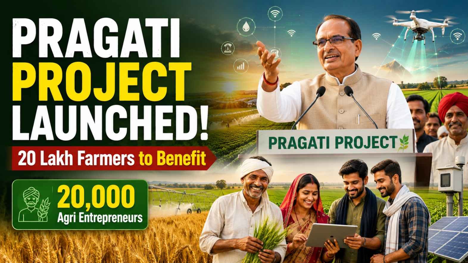 Union Agriculture Minister Shivraj Singh Chouhan launches the Pragati Project to empower over 20,000 agricultural entrepreneurs and benefit more than 20 lakh farmers through modern, technology-driven and sustainable farming practices in India.